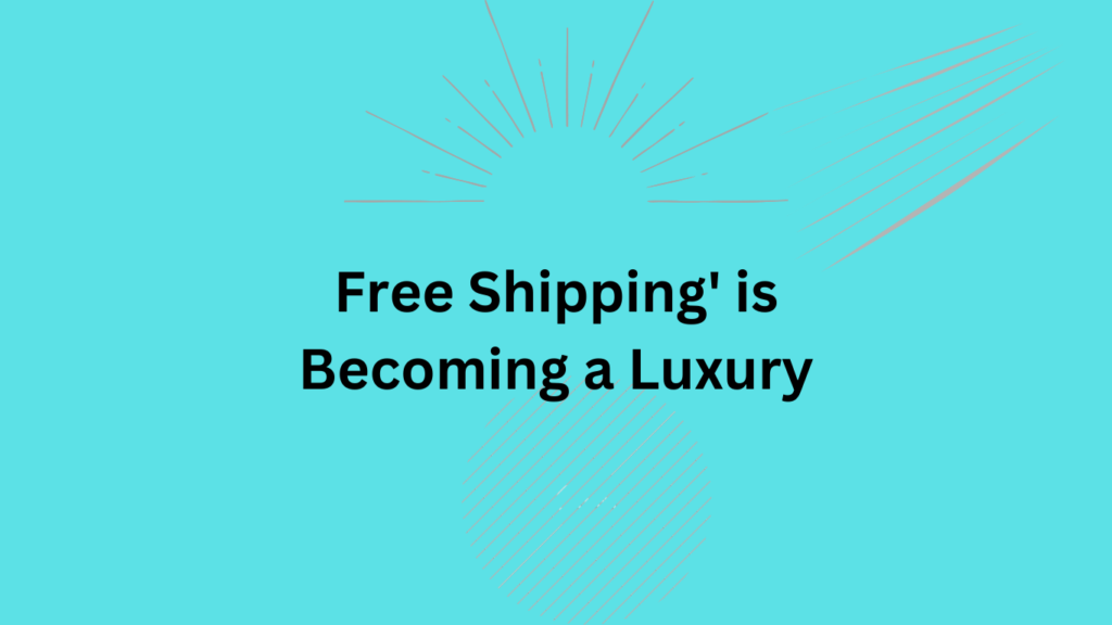 Free Shipping' is Becoming a Luxury