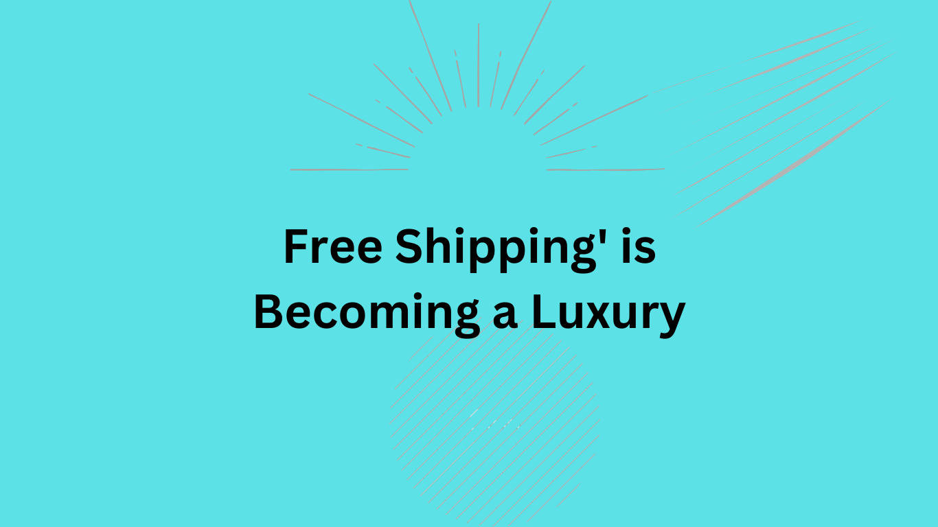 Free Shipping' is Becoming a Luxury